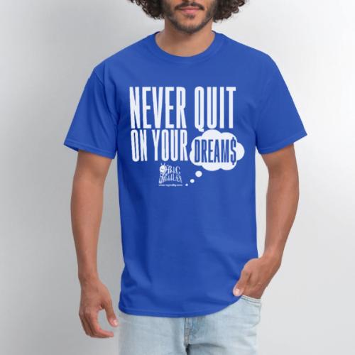 Never Quit On Your Dreams Big Bailey White Art - Men's T-Shirt