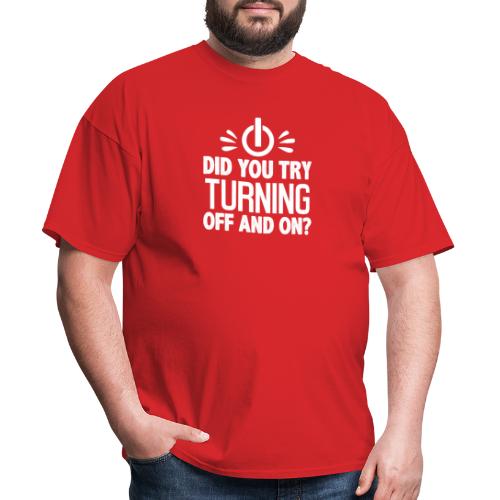 Did You Turn It Off and On Again Shirt - Men's T-Shirt