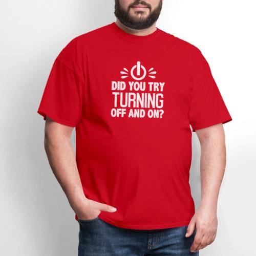 Did You Turn It Off and On Again Shirt - Men's T-Shirt