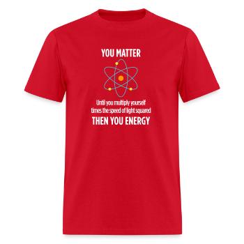 You Matter Then You Energy Physicist Physics - Men's T-Shirt - red - Front - Jose (178cm)