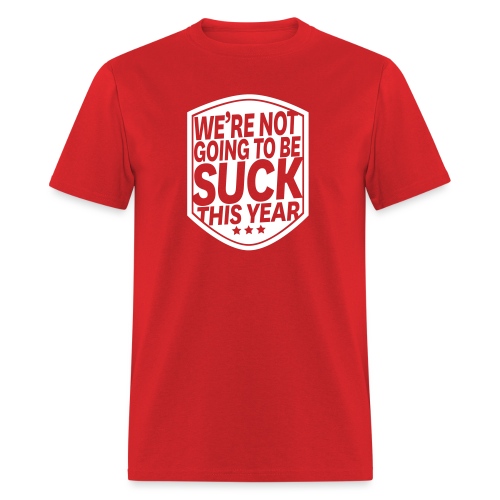Not Going To Be Suck - Men's T-Shirt