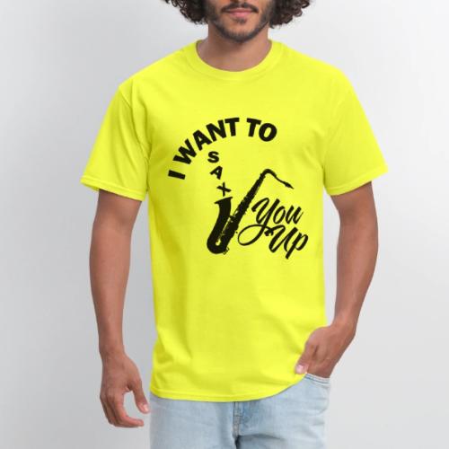 I WANT TO SAX YOU UP - Men's T-Shirt