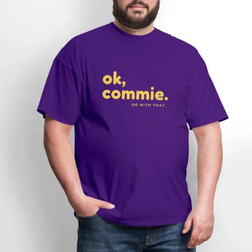 Ok, Commie (Yellow Lettering) - Men's T-Shirt