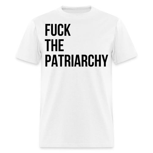 Fuck The Patriarchy (in black letters) - Men's T-Shirt