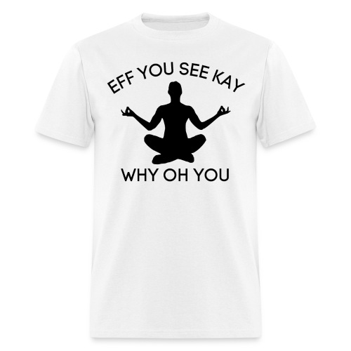 EFF YOU SEE KAY WHY OH YOU, Meditation Silhouette - Men's T-Shirt