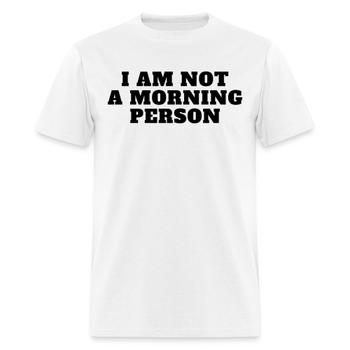 I Am Not A Morning Person - Men's T-Shirt