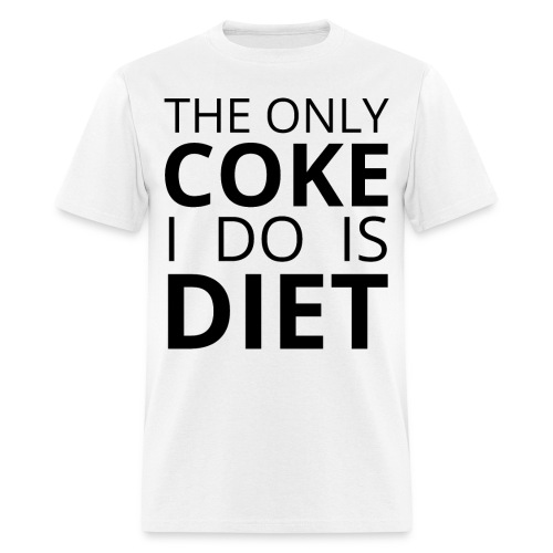 THE ONLY COKE I DO IS DIET (black letters version) - Men's T-Shirt