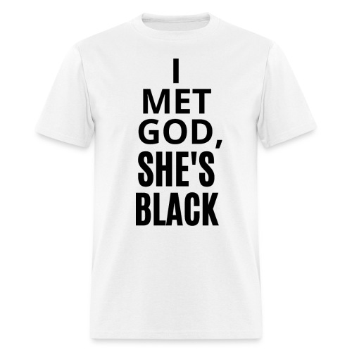 I MET GOD SHE S BLACK (black letters version) - Men's T-Shirt