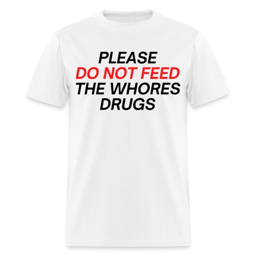 Please Do Not Feed The Whores Drugs (red & black) - Men's T-Shirt