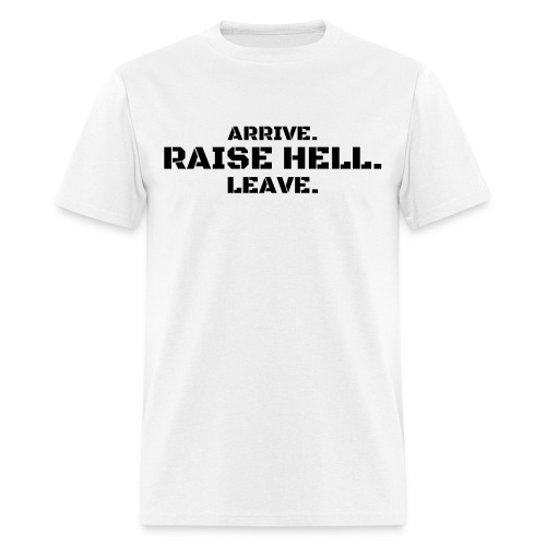 ARRIVE RAISE HELL LEAVE (black letters version) - Men's T-Shirt