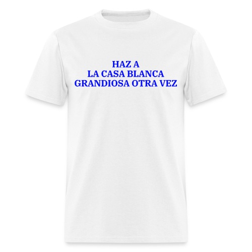 HAZ A LA CASA BLANCA GRANDIOSA OTRA VEZ - Men's T-Shirt