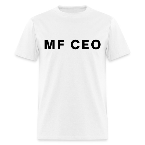 MF CEO Mother Fucking CEO (in black letters) - Men's T-Shirt