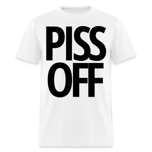 PISS OFF - Men's T-Shirt