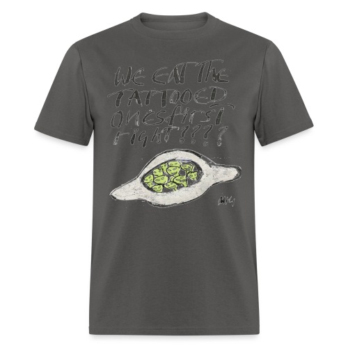 We Eat the Tatooed Ones First - Men's T-Shirt