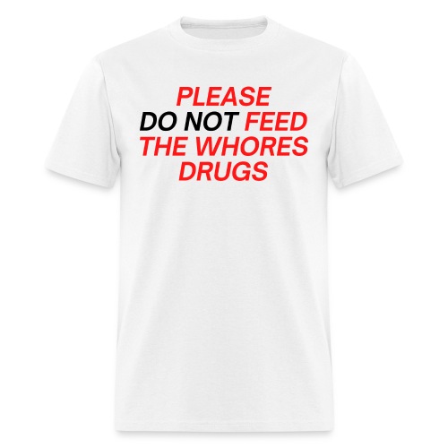 Please (Do Not) Feed The Whores Drugs (red & black - Men's T-Shirt