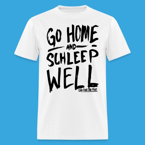 Go Home and Schleep Well - Men's T-Shirt