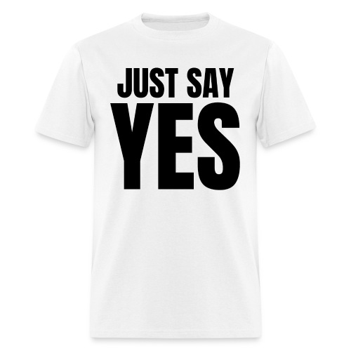JUST SAY YES - Men's T-Shirt