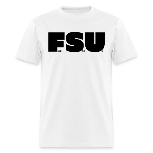 FSU Fuck Shit Up (in black letters) - Men's T-Shirt
