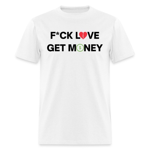 Fuck Love Get Money | Broken Red Heart Green Dolla - Men's T-Shirt