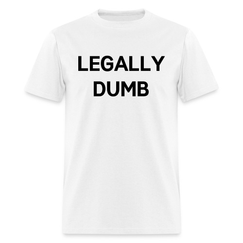 LEGALLY DUMB (black letters version) - Men's T-Shirt
