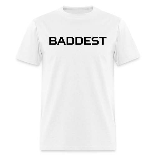 BADDEST (in black letters) - Men's T-Shirt