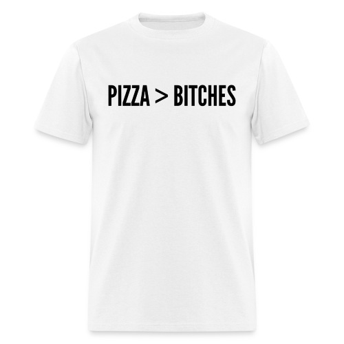 Pizza Over Bitches | Pizza > Bitches (black font) - Men's T-Shirt