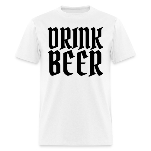 Drink Beer (in black letters) - Men's T-Shirt