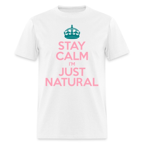 Stay Calm Im Just Natural_GlobalCouture Women's T- - Men's T-Shirt