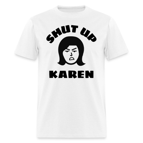 Shut Up Karen - Angry Woman Face - Men's T-Shirt