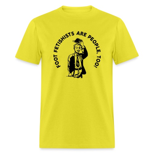 FOOT FETISHISTS ARE PEOPLE., TOO! - Men's T-Shirt
