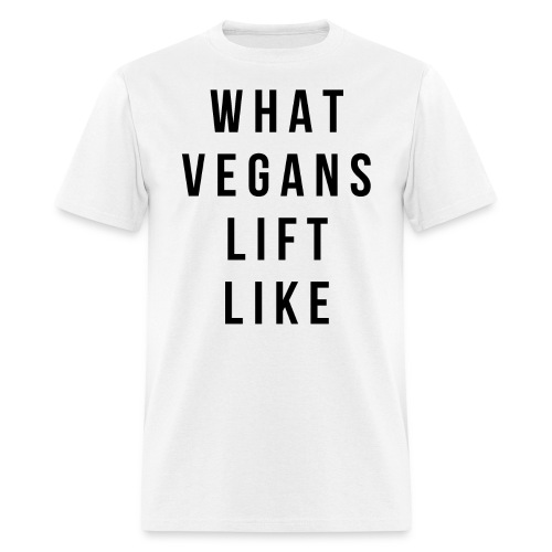 What Vegans Lift Like - Men's T-Shirt