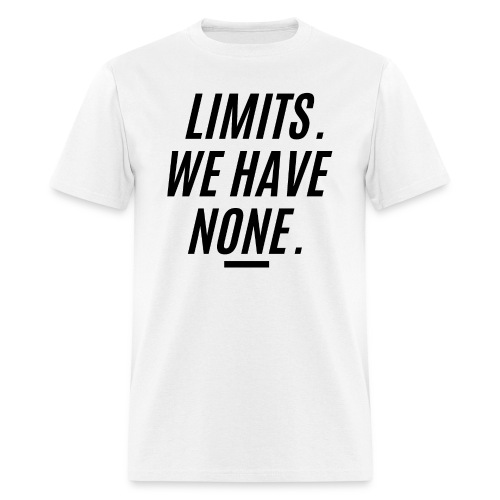 LIMITS WE HAVE NONE (in black letters version) - Men's T-Shirt