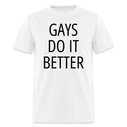 Gays Do It Better LGBTQ Pride Gay Men Gay Pride - Men's T-Shirt