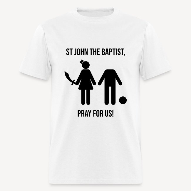 ST JOHN THE BAPTIST, PRAY FOR US!
