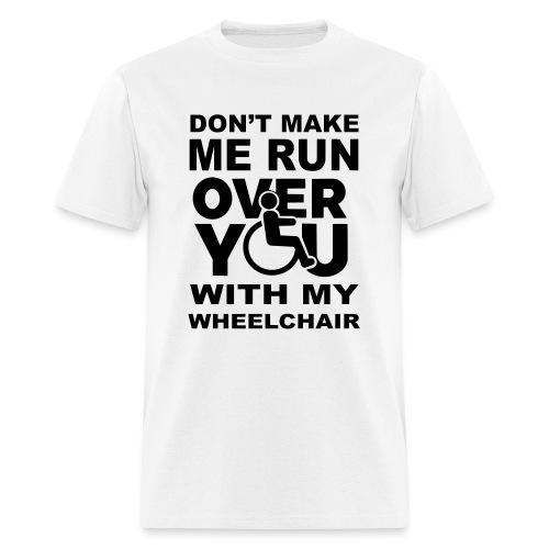 Make sure I don't roll over you with my wheelchair - Men's T-Shirt
