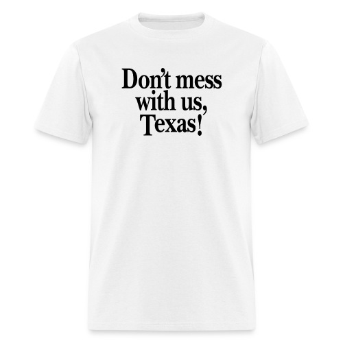Don't mess with us, Texas - Men's T-Shirt