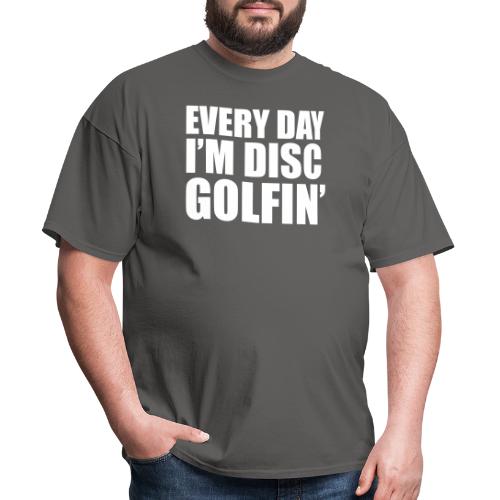 Every Day I m Disc Golfin' Disc Golf Shirt - Men's T-Shirt