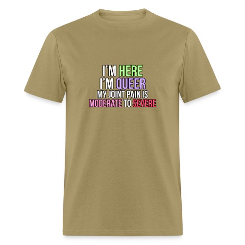 I'm Here, I'm Queer, my joint paint is moderate... - Men's T-Shirt