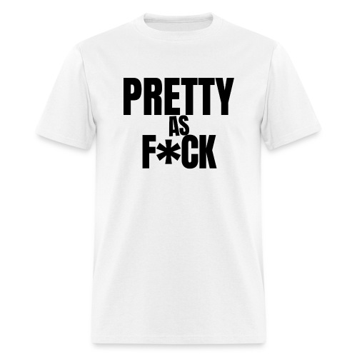 PRETTY as FUCK (in black letters) - Men's T-Shirt