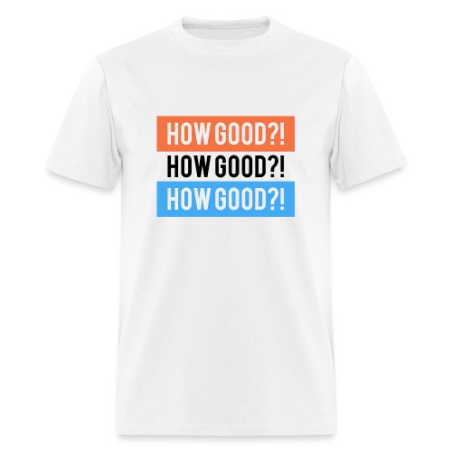 How Good?! - Men's T-Shirt