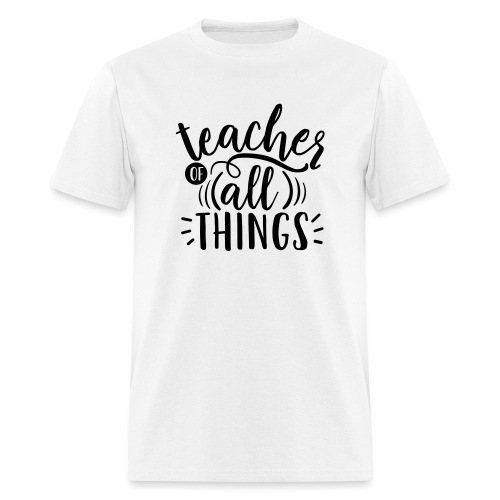 Teacher of All Things Teacher T-Shirts - Men's T-Shirt