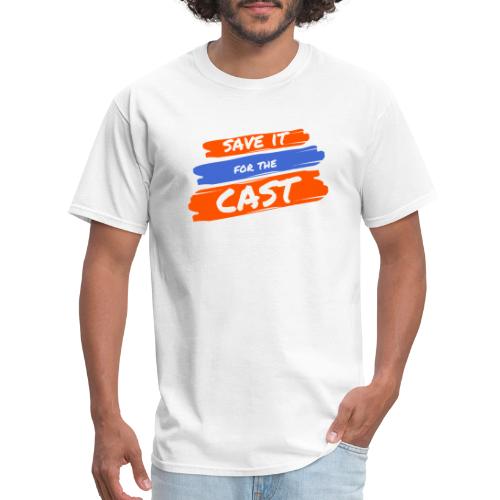 Save it for the Cast - Men's T-Shirt