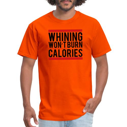 Whining won't burn calories - Men's T-Shirt