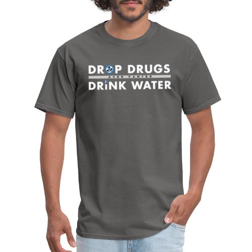 Drop Drugs Drink Water - Men's T-Shirt