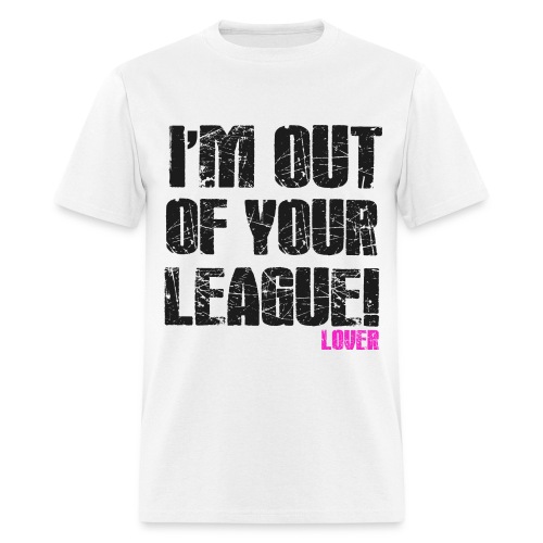 Im Out of Your League - Men's T-Shirt