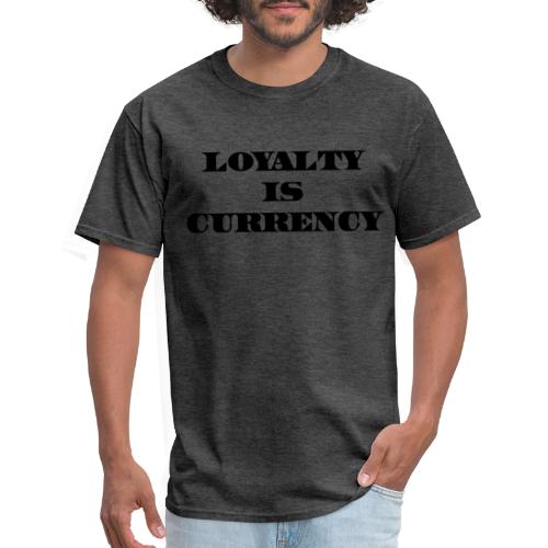 Loyalty Is Currency (Black) - Men's T-Shirt