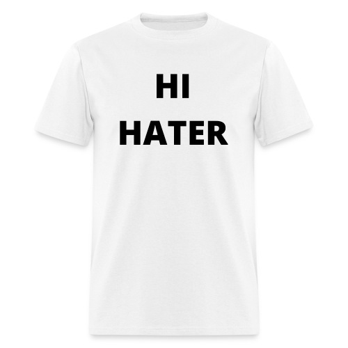HI HATER BYE HATER (Front & Back) - Men's T-Shirt