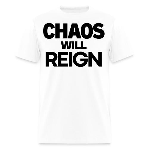 CHAOS Will REIGN(in black letters) - Men's T-Shirt