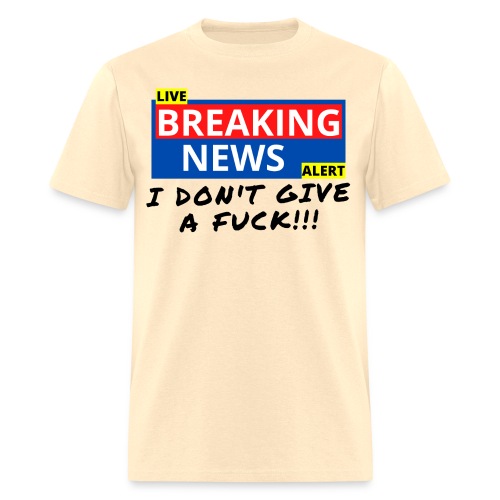 BREAKING NEWS I Don't Give A Fuck - Men's T-Shirt