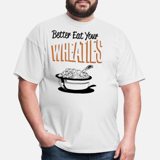 Naleving van verontschuldigen boog Better Eat Your Wheaties' Men's T-Shirt | Spreadshirt